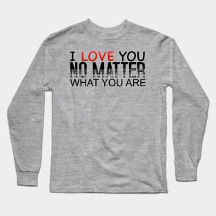 I Love You No Matter What You Are_Black Long Sleeve T-Shirt